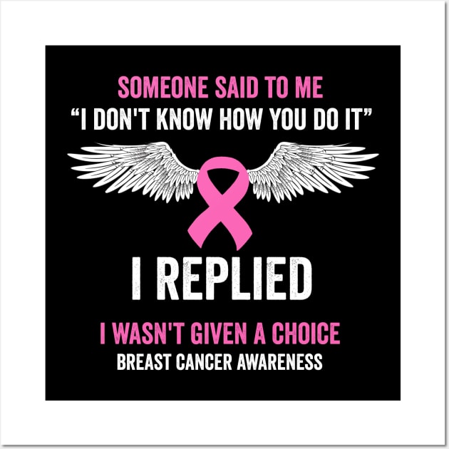 I wasn't given a choice - breast cancer warrior Wall Art by Merchpasha1